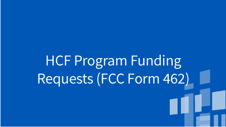 Funding Requests HCF Program Funding Requests (FCC Form 462)