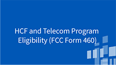 Eligibility HCF and Telecom Program Eligibility (FCC Form 460)